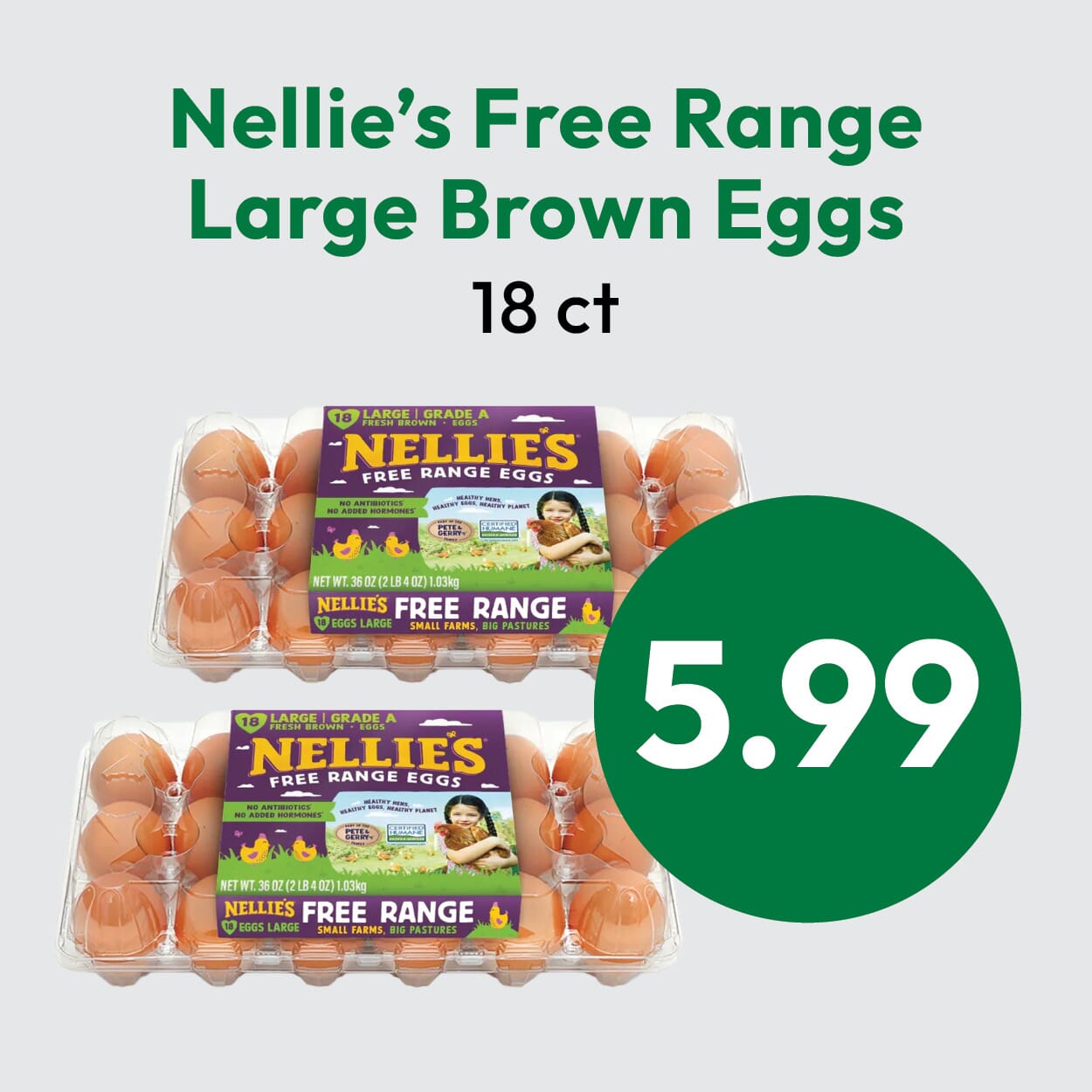 Two cartons of Nellie’s Free Range Large Brown Eggs (18 count each) are shown with a price of $5.99 in a large green circle. Product packaging is purple and yellow with images of chickens and a farm scene.