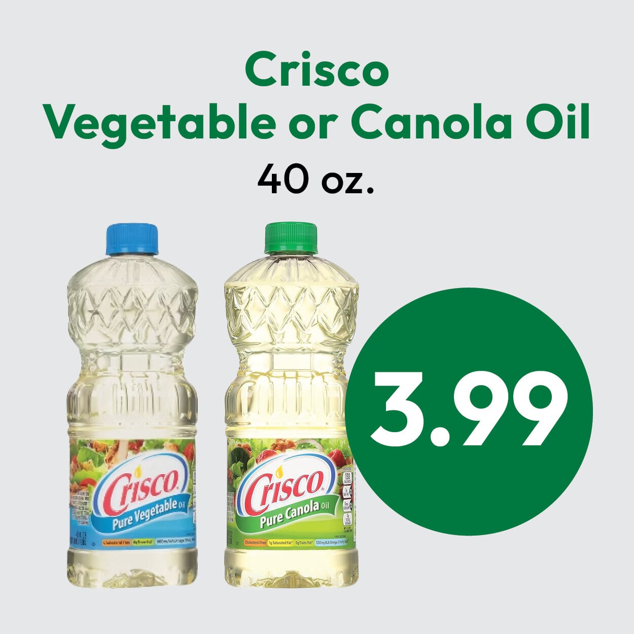 Two bottles of Crisco oil—one Pure Vegetable and one Pure Canola—each 40 oz, are shown with a green price circle displaying $3.99. Text above reads “Crisco Vegetable or Canola Oil, 40 oz.” on a light background.